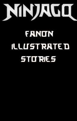 Ninjago:Fanon Illustrated stories i did