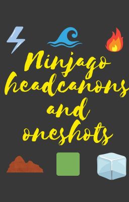 Ninjago Headcanons and Oneshots