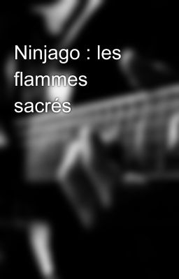 Ninjago : les flammes sacrés