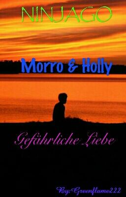 Ninjago ~Morro&Holly~ Gefährliche Liebe