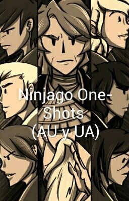 Ninjago One-Shots (AU Y UA)