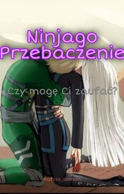 Ninjago Przebaczenie  Czy mogę Ci zaufać? [ZAKOŃCZONE]