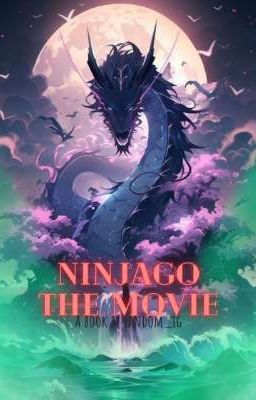 Ninjago the Movie || FF || 