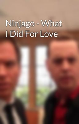 Ninjago - What I Did For Love