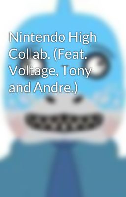 Nintendo High Collab. (Feat. Voltage, Tony and Andre.)