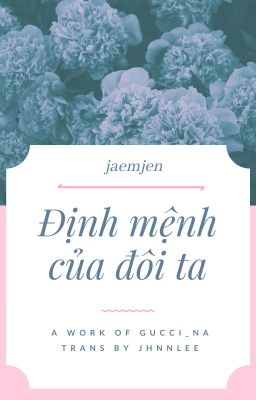 njm x ljn ||Jaemjen || Định mệnh của đôi ta || transfic