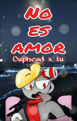 ☕NO ES AMOR☕ (Cuphead x Tu)