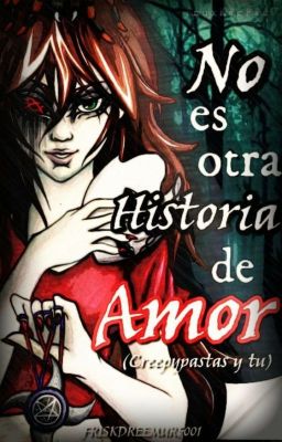 no es otra historia de amor (creepypastas y tu)