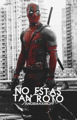 No estás tan roto | Wade Wilson