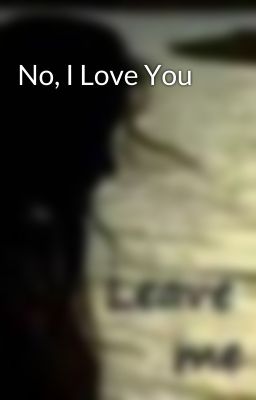 No, I Love You