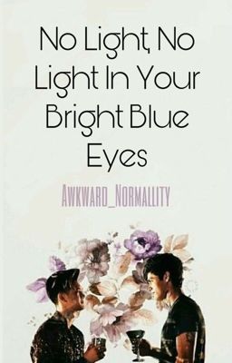 No Light, No Light In Your Bright Blue Eyes. (A Malec FanFiction.)