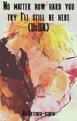 No matter how hard you try I'll still be here {UsUK}