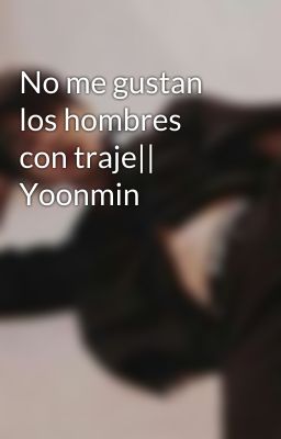 No me gustan los hombres con traje|| Yoonmin