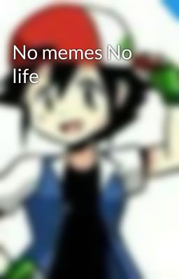 No memes No life