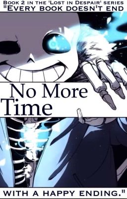 No More Time (Lonely!Sans x Mute!Reader- Sequel)