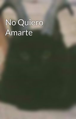 No Quiero Amarte