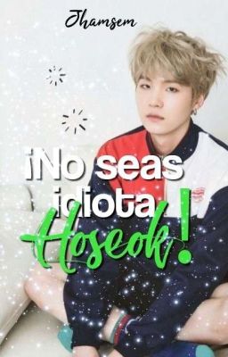 ¡No seas idiota Hoseok! ✿ Yoonseok