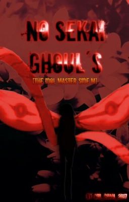 No Sekai Ghoul's [の世界 Ghoul's] <<The Idol Master Side M>>