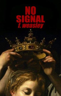 NO SIGNAL ➝ FRED WEASLEY [1] ✓