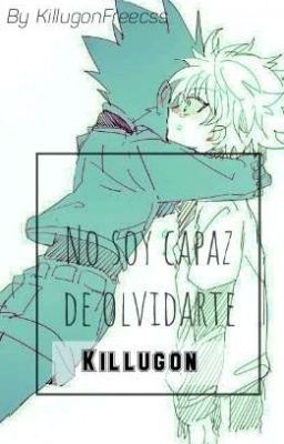 →No soy capaz de Olvidarte← ♪Killugon♪ ∆PAUSADA∆