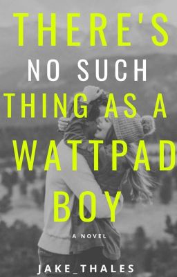 No Such Thing As A Wattpad Boy