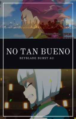 《 No tan bueno 》Beyblade Burst AU