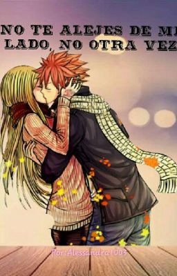 No te alejes de mi lado, no otra vez(Nalu Fairy Tail ) FINALIZADA