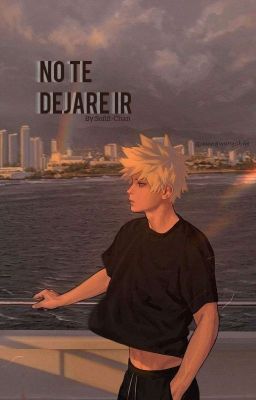 No te dejare ir || Katsuki Bakugo