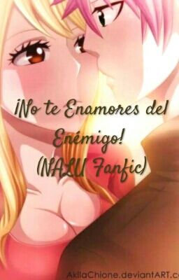 ¡No te Enamores del Enemigo! (NALU Fanfic)