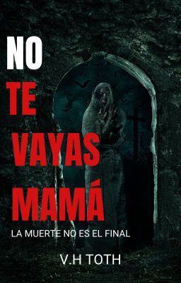 No te vayas mamá!