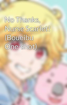 No Thanks, Nurse Scarlet! (Boueibu One-shot)