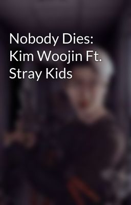 Nobody Dies: Kim Woojin Ft. Stray Kids