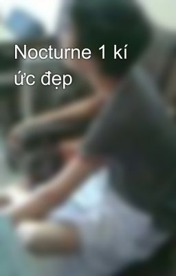 Nocturne 1 kí ức đẹp