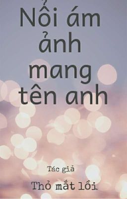 nổi ám ảnh mang tên anh