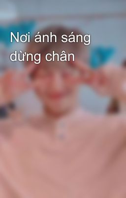Nơi ánh sáng dừng chân 