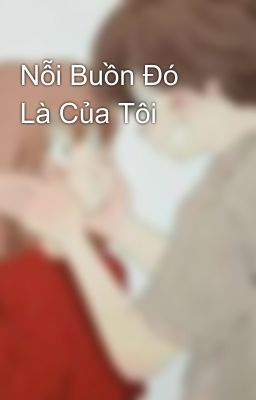 Nỗi Buồn Đó Là Của Tôi