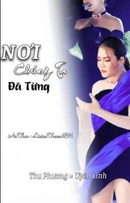 Nơi Chúng Ta Đã Từng [Thu Phương×Uyên Linh]