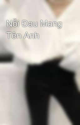 Nỗi Đau Mang Tên Anh