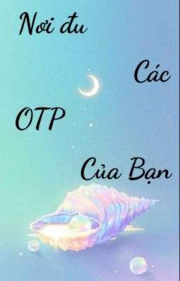 Nơi Đu Các OTP Của Bạn