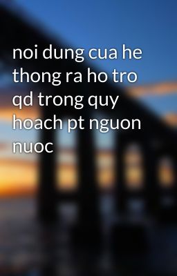 noi dung cua he thong ra ho tro qd trong quy hoach pt nguon nuoc