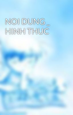 NOI DUNG _ HINH THUC