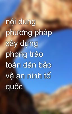 nội dung phương pháp xây dựng phong trào toàn dân bảo vệ an ninh tổ quốc