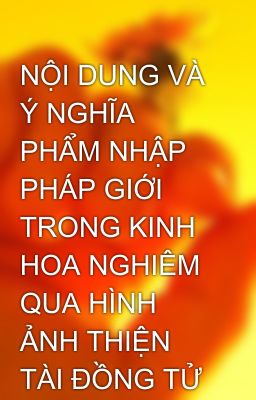 NỘI DUNG VÀ Ý NGHĨA PHẨM NHẬP PHÁP GIỚI TRONG KINH HOA NGHIÊM QUA HÌNH ẢNH THIỆN TÀI ĐỒNG TỬ