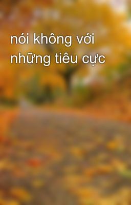 nói không với những tiêu cực