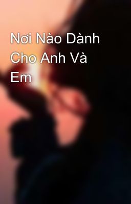 Nơi Nào Dành Cho Anh Và Em 