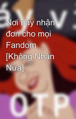 Nơi này nhận đơn cho mọi Fandom [Không Nhận Nữa]