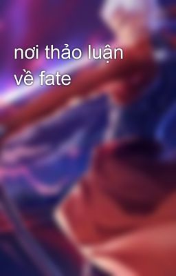 nơi thảo luận về fate