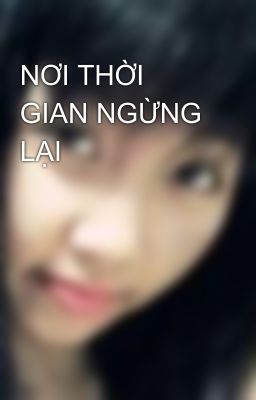 NƠI THỜI GIAN NGỪNG LẠI