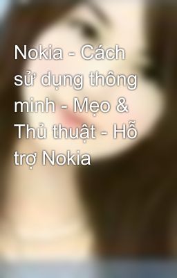 Nokia - Cách sử dụng thông minh - Mẹo & Thủ thuật - Hỗ trợ Nokia