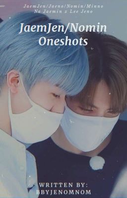 ✰ Nomin/JaemJen Oneshots ✰ 